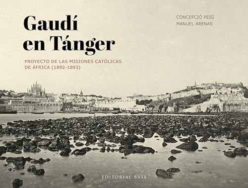Gaudí en Tánger: Proyecto de las misiones católicas de África (1892-1893) (Base Singular) von EDITORIAL BASE (ES)