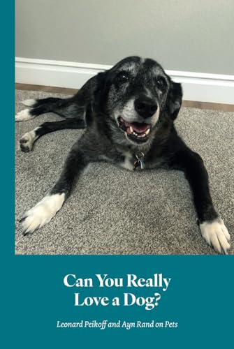 Can You Really Love a Dog?: Leonard Peikoff and Ayn Rand on Pets von Independently published