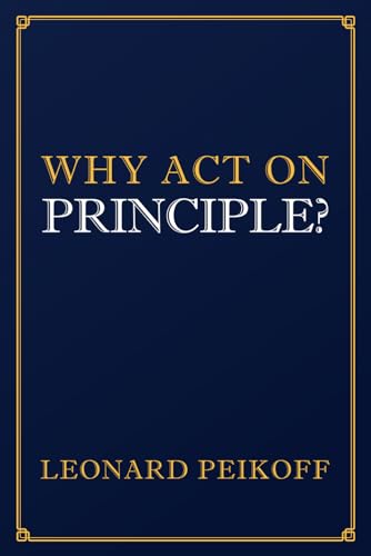 Why Act on Principle? Why Act on Principle? von Ayn Rand Institute