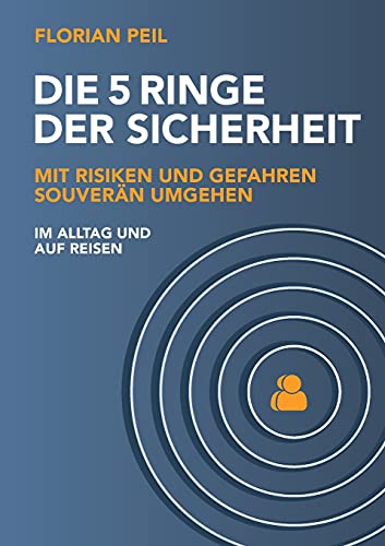 Die 5 Ringe der Sicherheit: Mit Risiken und Gefahren souverän umgehen - im Alltag und auf Reisen Die 5 Ringe der Sicherheit: Mit Risiken und Gefahren souverän umgehen - im Alltag und auf Reisen von tredition