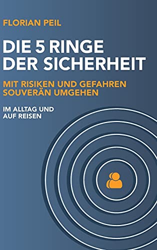 Die 5 Ringe der Sicherheit: Mit Risiken und Gefahren souverän umgehen - im Alltag und auf Reisen von tredition