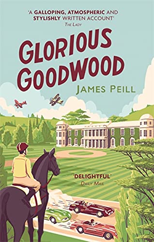 Glorious Goodwood: A Biography of England's Greatest Sporting Estate von Constable