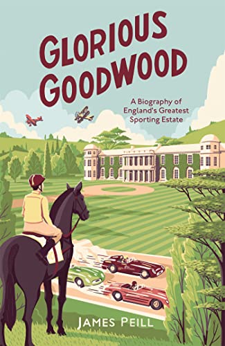 Glorious Goodwood: A Biography of England's Greatest Sporting Estate von Constable
