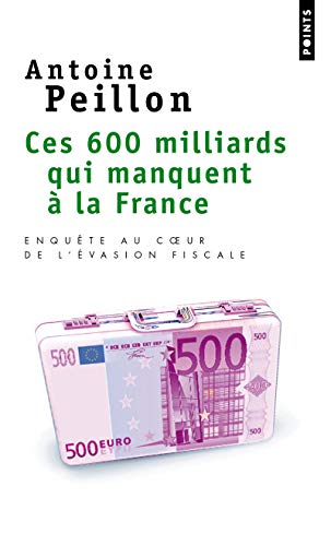 Ces 600 Milliards Qui Manquent La France. Enqute Au Coeur de L''Vasion Fiscale: Enquête au coeur de l'évasion fiscale von Contemporary French Fiction