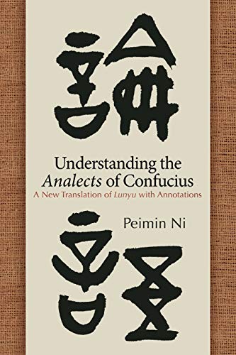 Understanding the Analects of Confucius: A New Translation of Lunyu with Annotations (SUNY series in Chinese Philosophy and Culture)