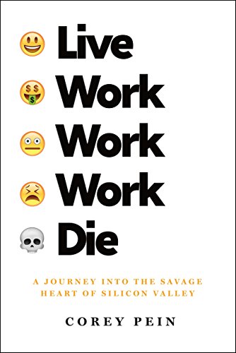 Live Work Work Work Die: A Journey Into the Savage Heart of Silicon Valley von Metropolitan Books