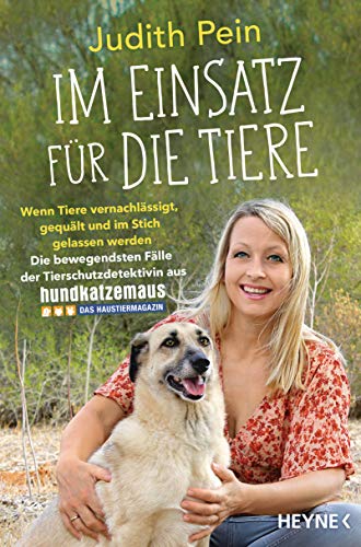 Im Einsatz für die Tiere: Wenn Tiere vernachlässigt, gequält und im Stich gelassen werden – Die bewegendsten Fälle der Tierschutzdetektivin aus hundkatzemaus Im Einsatz für die Tiere: Wenn Tiere vernachlässigt, gequält und im Stich gelassen werden – Die bewegendsten Fälle der Tierschutzdetektivin aus hundkatzemaus