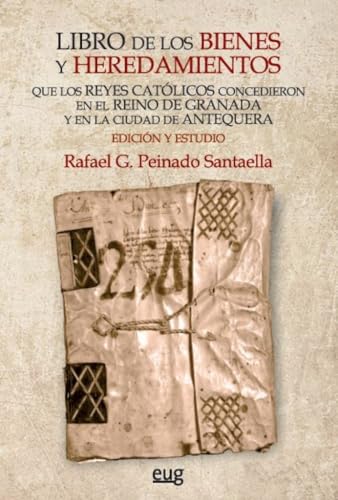 Libro de los bienes y heredamientos que los Reyes Católicos concedieron en el Reino de Granada y en la ciudad de Antequera (Monumenta Regni Granatensis Historica) von Editorial Universidad de Granada