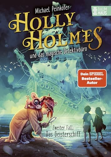 Holly Holmes und das magische Detektivbüro - Zweiter Fall: Das Geisterschiff: Eine spannende Detektiv-Geschichte für Jungs und Mädchen ab 9 Jahre von Baumhaus