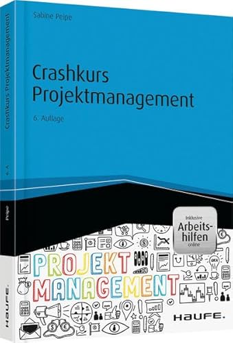 Crashkurs Projektmanagement - inkl. Arbeitshilfen online (Haufe Fachbuch)