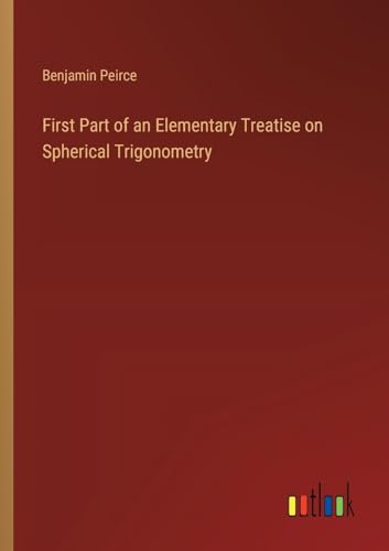 First Part of an Elementary Treatise on Spherical Trigonometry von Outlook Verlag