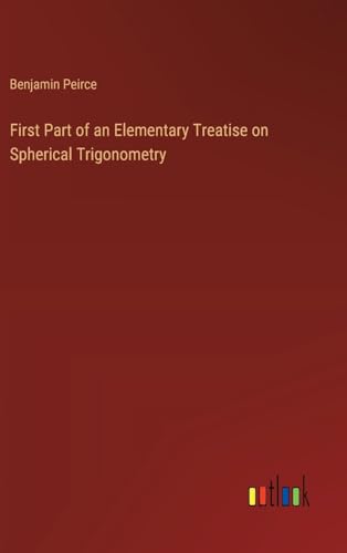 First Part of an Elementary Treatise on Spherical Trigonometry von Outlook Verlag