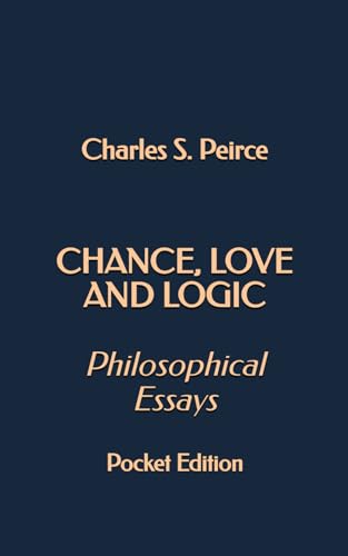 Chance, Love, and Logic: Philosophical Essays (Pocket Edition) von Independently published