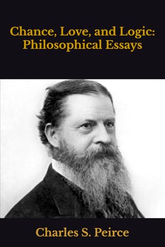 Chance, Love, and Logic: Philosophical Essays