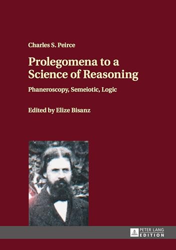 Prolegomena to a Science of Reasoning: Phaneroscopy, Semeiotic, Logic von Peter Lang Gmbh, Internationaler Verlag Der Wissenschaften