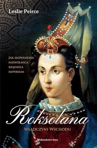 Roksolana. Władczyni Wschodu