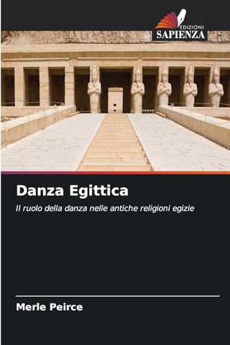 Danza Egittica: Il ruolo della danza nelle antiche religioni egizie von Edizioni Sapienza
