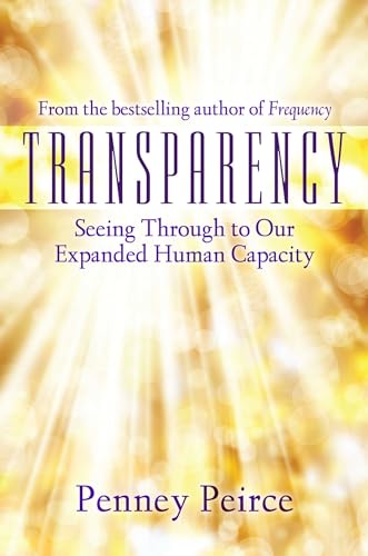 Transparency: Seeing Through to Our Expanded Human Capacity (Transformation Series)