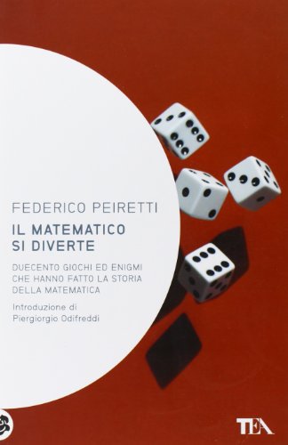 Il matematico si diverte. Duecento giochi ed enigmi che hanno fatto la storia della matematica (Saggistica TEA)