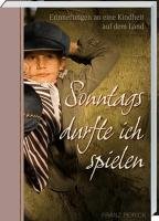 Sonntags durfte ich spielen: Erinnerungen an eine Kindheit auf dem Lande. von Landwirtschaftsvlg Münster