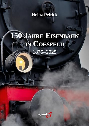 150 Jahre Eisenbahn in Coesfeld: 1875 - 2025 150 Jahre Eisenbahn in Coesfeld: 1875 - 2025 von agenda Münster