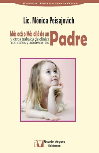 Más acá ó Más allá de un Padre y algunos trabajos de clínica con niños y adolescentes Más acá ó Más allá de un Padre y algunos trabajos de clínica con niños y adolescentes von Ariel Publisher