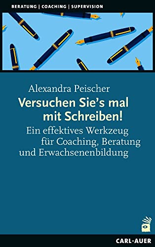 Versuchen Sie’s mal mit Schreiben!: Ein effektives Werkzeug für Coaching, Beratung und Erwachsenenbildung (Beratung, Coaching, Supervision) von Auer-System-Verlag, Carl