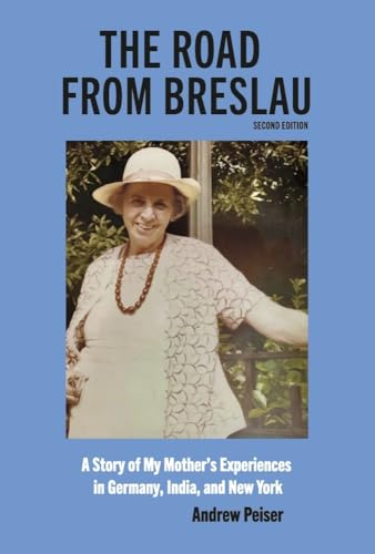 The Road from Breslau: A Story of My Mother's Experiences in Germany, India, and New York