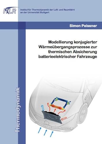 Modellierung konjugierter Wärmeübergangsprozesse zur thermischen Absicherung batterieelektrischer Fahrzeuge (Thermodynamik) von Dr. Hut