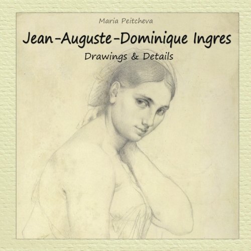 Jean-Auguste-Dominique Ingres: Drawings & Details von CreateSpace Independent Publishing Platform