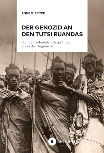 Der Genozid an den Tutsi Ruandas: Von den kolonialen Ursprüngen bis in die Gegenwart von Büchner-Verlag