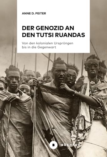 Der Genozid an den Tutsi Ruandas: Von den kolonialen Ursprüngen bis in die Gegenwart Der Genozid an den Tutsi Ruandas: Von den kolonialen Ursprüngen bis in die Gegenwart von Büchner-Verlag