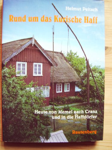 Rund um das Kurische Haff. Heute von Memel nach Cranz und in die Haffdörfer