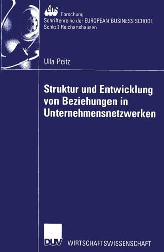 Struktur und Entwicklung von Beziehungen in Unternehmensnetzwerken: Theoretisch-Konzeptionelle Zugänge Und Implikationen Für Das Management Von . . . ... SCHOOL Schloß Reichartshausen, 38, Band 38) von Deutscher Universitätsverlag