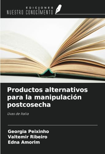 Productos alternativos para la manipulación postcosecha: Uvas de Italia von Ediciones Nuestro Conocimiento