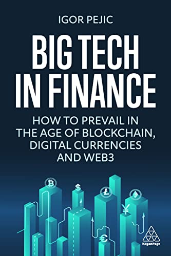 Big Tech in Finance: How To Prevail In the Age of Blockchain, Digital Currencies and Web3: How to Prevail in the Age of Blockchain, Digital Currencies, and the Metaverse von Kogan Page