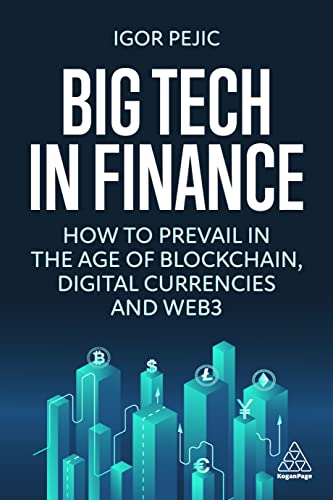 Big Tech in Finance: How To Prevail In the Age of Blockchain, Digital Currencies and Web3 von Kogan Page