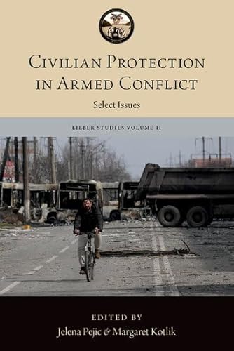 Civilian Protection in Armed Conflict: Select Issues (Lieber Studies) von Oxford University Press Inc