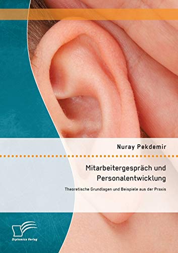 Mitarbeitergespräch und Personalentwicklung: Theoretische Grundlagen und Beispiele aus der Praxis von Diplomica Verlag