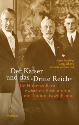 Der Kaiser und das »Dritte Reich«: Die Hohenzollern zwischen Restauration und Nationalsozialismus