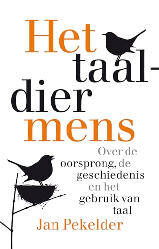 Het taaldier mens: over de oorsprong, de geschiedenis en het gebruik van taal Het taaldier mens: over de oorsprong, de geschiedenis en het gebruik van taal