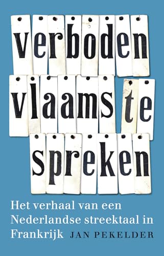 Verboden Vlaams te spreken: het verhaal van een Nederlandse streektaal in Frankrijk von Uitgeverij Lias