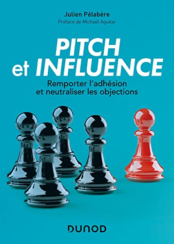 Pitch et influence: Remporter l'adhésion et neutraliser les objections Pitch et influence: Remporter l'adhésion et neutraliser les objections von DUNOD