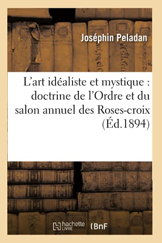 L'art idéaliste et mystique : doctrine de l'Ordre et du salon annuel des Roses-croix (Éd.1894) (Religion) von Hachette Livre - BNF