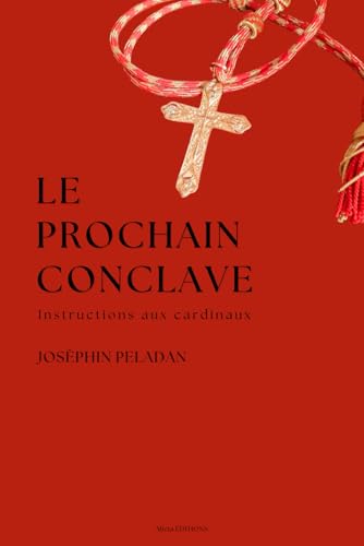 Le Prochain Conclave: Instructions aux cardinaux