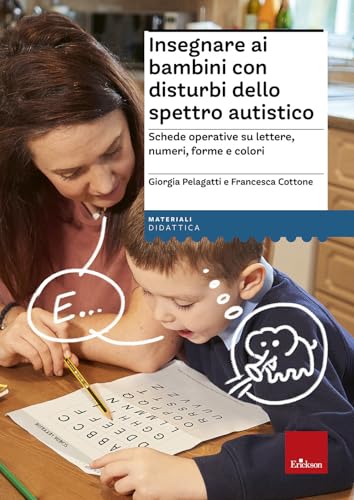 Insegnare ai bambini con disturbi dello spettro autistico. Schede operative su lettere, numeri, forme e colori (Materiali di recupero e sostegno) von Erickson