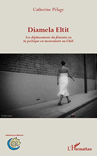 Diamela Eltit: Les déplacements du féminin ou la poétique en mouvement au Chili von L'HARMATTAN