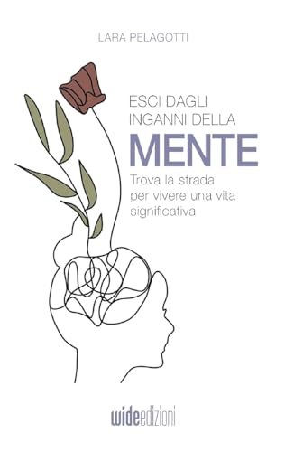 Esci dagli inganni della mente: Trova la strada per vivere una vita significativa