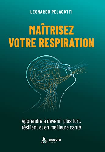 Maîtrisez votre respiration - Apprendre à devenir plus fort, résilient et en meilleure santé von EXUVIE