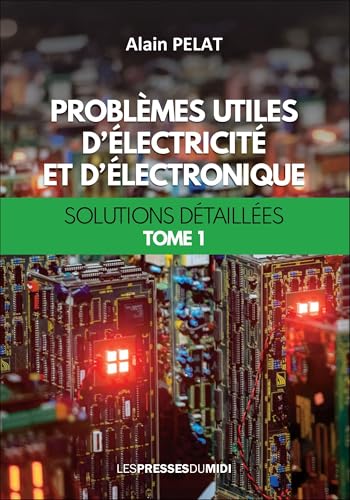 Problèmes utiles d'électricité et d'éléctronique: Solutions détaillées Tome 1 von PDM